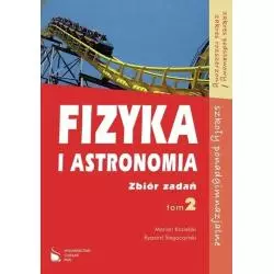 FIZYKA I ASTRONOMIA 2. ZBIÓR ZADAŃ LICEUM, TECHNIKUM. POZIOM PODSTAWOWY I ROZSZERZONY. Marcin Kozielski, Ryszard Siegoczyński