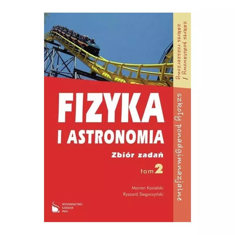 FIZYKA I ASTRONOMIA 2. ZBIÓR ZADAŃ LICEUM, TECHNIKUM. POZIOM PODSTAWOWY I ROZSZERZONY. Marcin Kozielski, Ryszard Siegoczyński