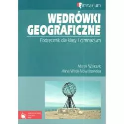 WĘDRÓWKI GEOGRAFICZNE. PODRĘCZNIK. Marek Walczak, Alina Witek-Nowakowska