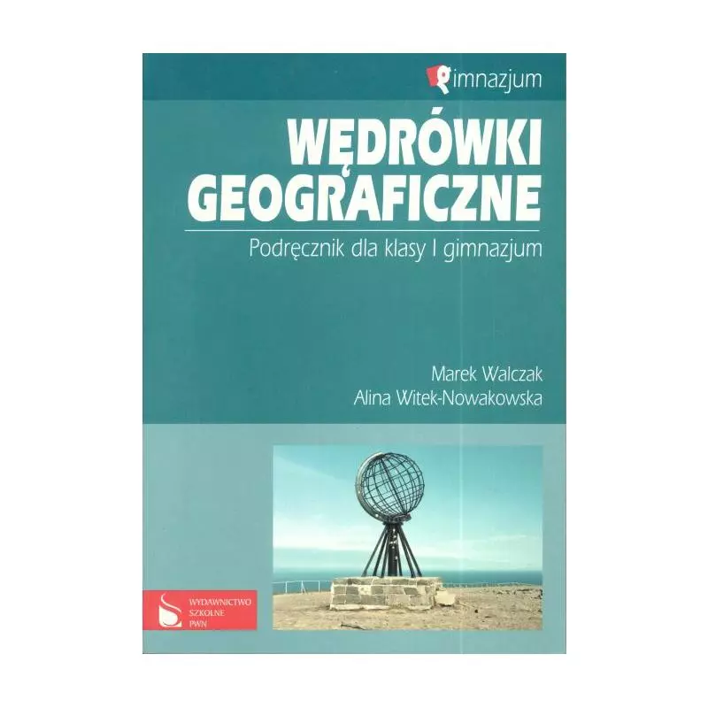 WĘDRÓWKI GEOGRAFICZNE. PODRĘCZNIK. Marek Walczak, Alina Witek-Nowakowska