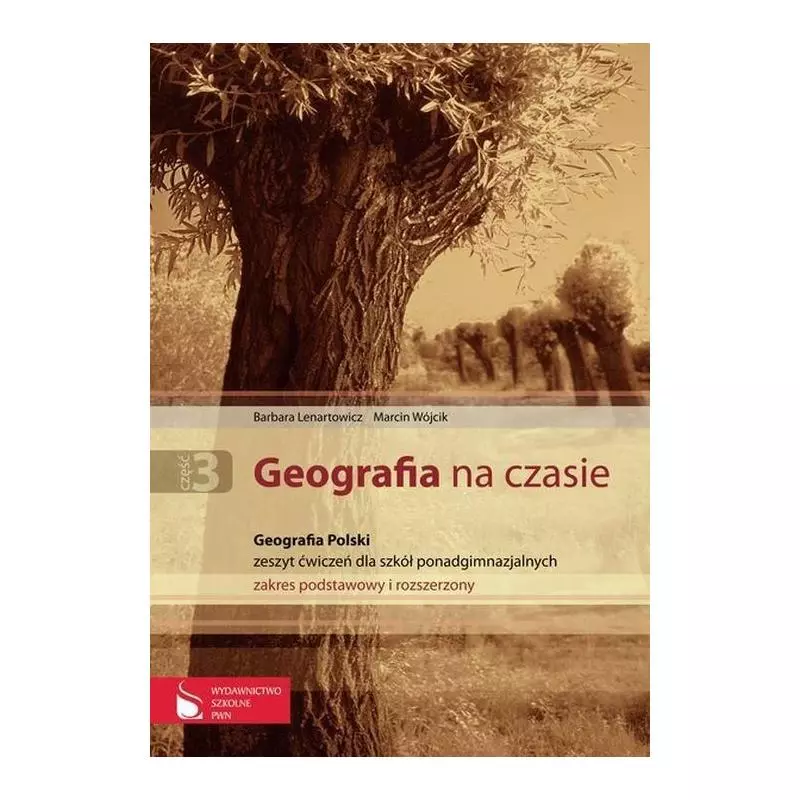 GEOGRAFIA NA CZASIE. ĆWICZENIA CZĘŚ3. LICEUM, TECHNIKUM. ZAKRES PODSTAWOWY I ROZSZERZONY. Barbara Lenartowicz, Marcin W...