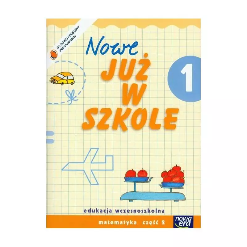 NOWE JUŻ W SZKOLE. MATEMATYKA CZĘŚĆ 2. EDUKACJA WCZESNOSZKOLNA. Bogusława Lankiewicz, Krystyna Bielenica, Maria Bura - N...