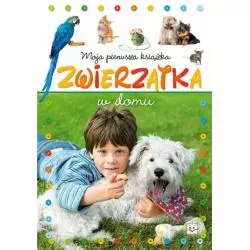 MOJA PIERWSZA KSIĄŻKA ZWIERZĄTKA W DOMU 