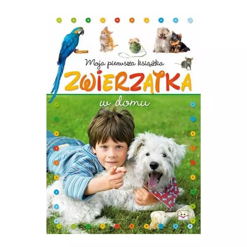 MOJA PIERWSZA KSIĄŻKA ZWIERZĄTKA W DOMU 