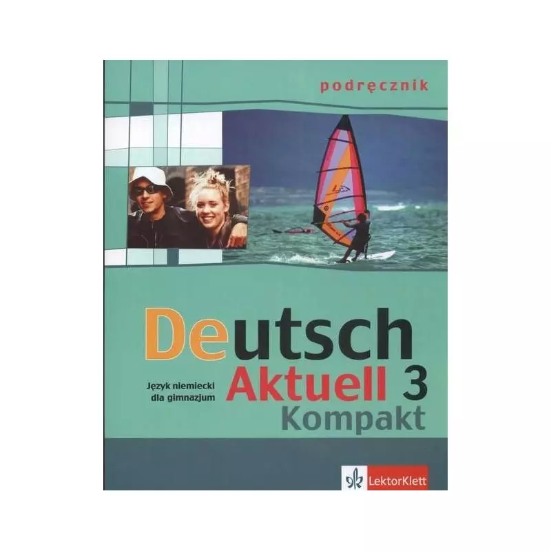 DEUTSCH AKTUELL KOMPAKT 3. PODRĘCZNIK. Renata Rybarczyk, Monika Schmidt, Wolfgang Kraft