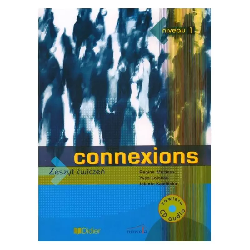 CONNEXIONS 1. ĆWICZENIA + CD. JĘZYK FRANCUSKI. Jolanta Kamińska, Regine Merieux, Yves Loiseau - Didier