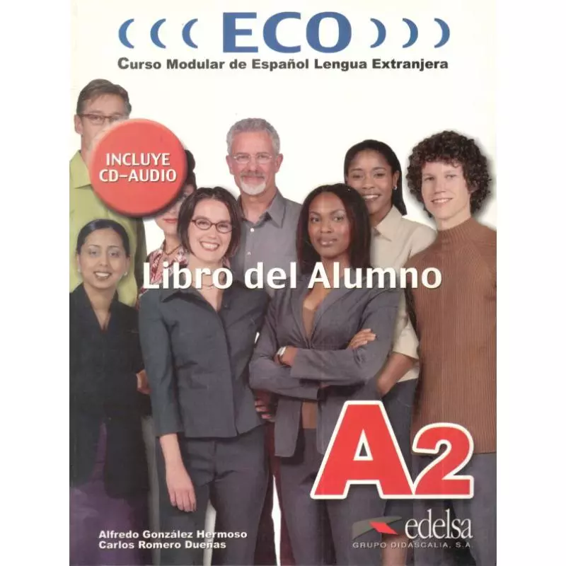 ECO LIBRO DEL ALUMNO. PODRĘCZNIK +CD. Alfredo Gonzalez Hermoso, Carlos Romero Duenas ECO LIBRO DEL ALUMNO. PODRĘCZNIK +CD. Alfredo Gonzalez Hermoso, Carlos Romero Duenas