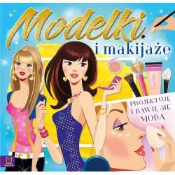 MODELKI I MAKIJAŻE PROJEKTUJ I BAW SIĘ MODĄ 