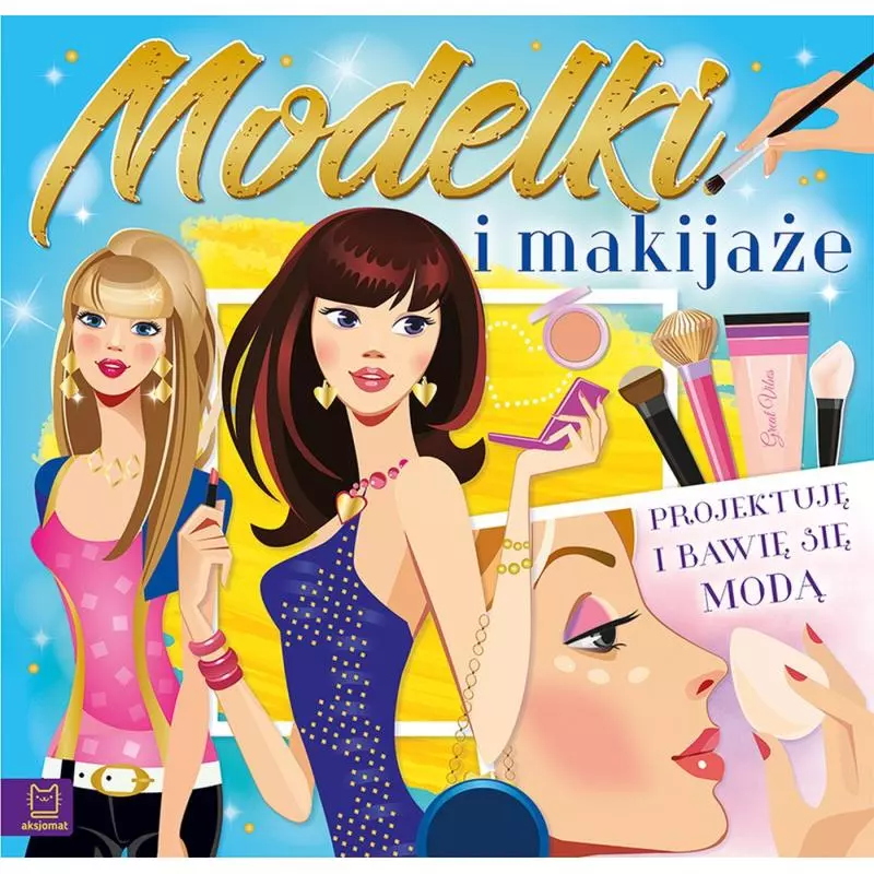 MODELKI I MAKIJAŻE PROJEKTUJ I BAW SIĘ MODĄ 