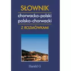 SŁOWNIK CHORWACKO-POLSKI POLSKO-CHORWACKI Z ROZMÓWKAMI Beata Dąbrowska Joanna Kalinowska 