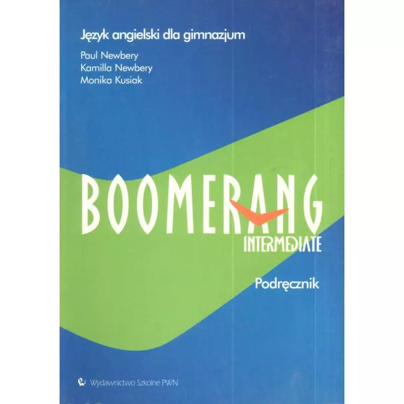 BOOMERANG INTERMEDIATE. PODRĘCZNIK. JĘZYK ANGIELSKI. Monika Kusiak, Kamilla Newbery, Paul Newbery