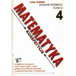 MATEMATYKA. KOREPETYCJE 4. LICEUM, TECHNIKUM. BADANIE PRZEBIEGU FUNKCJI. Robert Całka - Greg