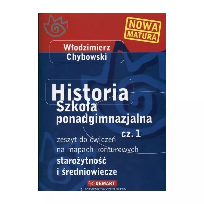 HISTORIA. CZĘŚĆ 1. ZESZYT ĆWICZEŃ NA MAPACH KONTUROWYCH. STAROŻYTNOŚĆ I ŚREDNIOWIECZE. LICEUM, TECHNIKUM. Włodzimi...