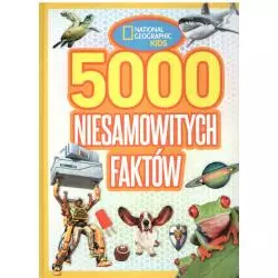 NATIONAL GEOGRAPHIC KIDS 5000 NIESAMOWITYCH FAKTÓW 