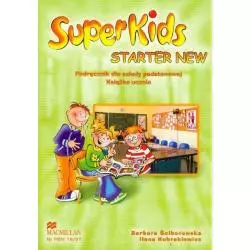 SUPERKIDS STARTER NEW. PODRĘCZNIK SP. JĘZYK ANGIELSKI. Barbara Ściborowska, Ilona Kubrakiewicz
