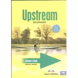 UPSTREAM BEGINNER A1+. PODRĘCZNIK +CD. JĘZYK ANGIELSKI. LICEUM, TECHNIKUM. Virginia Evans, Jenny Dooley