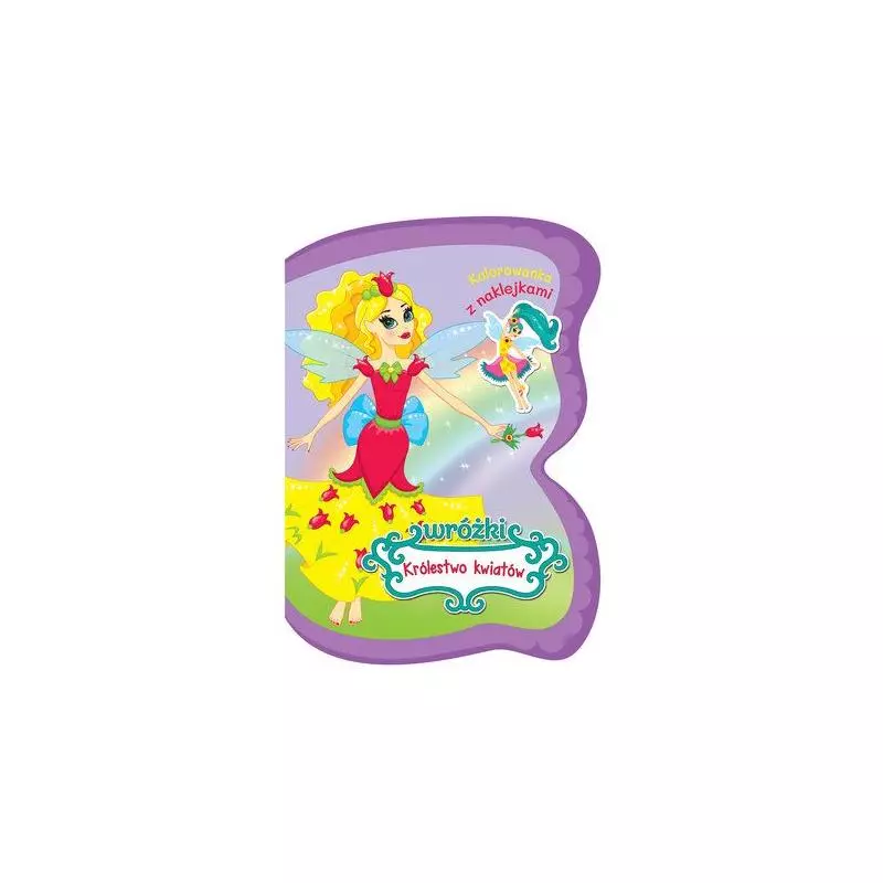 WRÓŻKI KRÓLESTWO KWIATÓW KOLOROWANKA Z NAKLEJKAMI Ina Katkauskaite 