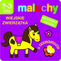 AKADEMIA MALUCHA - MALUCHY WIEJSKIE ZWIERZĄTKA Z NAKLEJKAMI Anna Wiśniewska