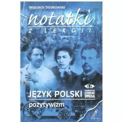 NOTATKI Z LEKCJI. JĘZYK POLSKI. POZYTYWIZM. CZĘŚĆ 6. Wojciech Strokowski - Omega