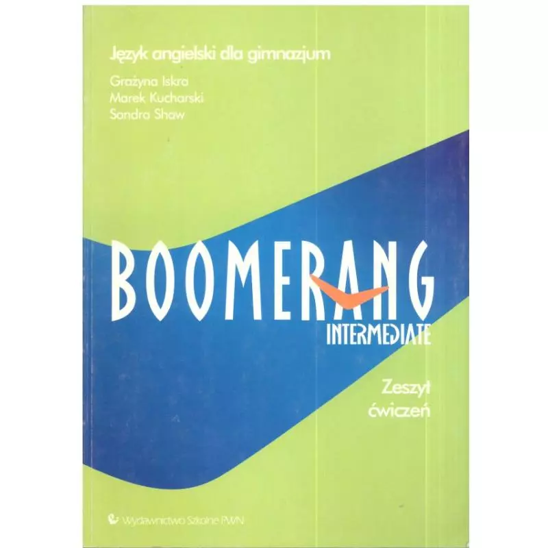 BOOMERANG INTERMEDIATE. ZESZYT ĆWICZEŃ. JĘZYK ANGIELSKI. Sandra Shaw, Grażyna Iskra, Marek Kucharski