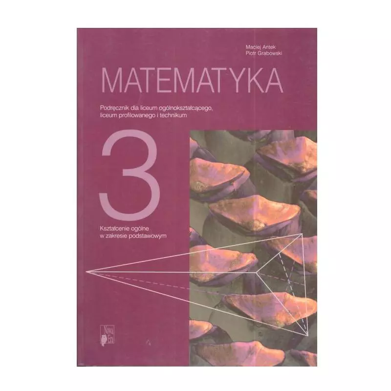 MATEMATYKA 3. PODRĘCZNIK. LICEUM, TECHNIKUM. Maciej Antek, Piotr Grabowski