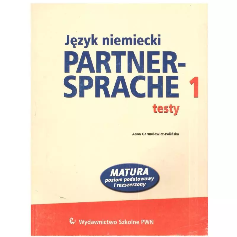 PARTNER-SPRACHE 1. JĘZYK NIEMIECKI. TESTY. MATURA. POZIOM PODSTAWOWY I ROZSZERZONY. Anna Garmulewicz-Polińska