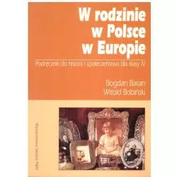 W RODZINIE, W POLSCE, W EUROPIE. PODRĘCZNIK DO HISTORII I SPOŁECZEŃSTWA. SZKOŁA PODSTAWOWA. Bogdan Baran, Witold Bobińs...