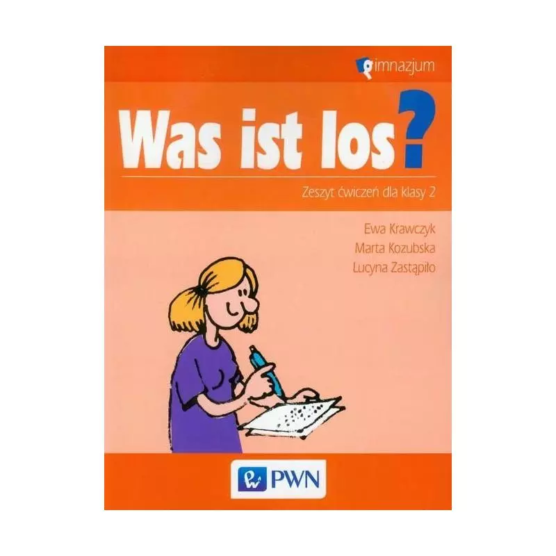 WAS IST LOS? ĆWICZENIA. JĘZYK NIEMIECKI. Marta Kozubska, Ewa Krawczyk, Lucyna Zastąpiło - Wydawnictwo Szkolne PWN