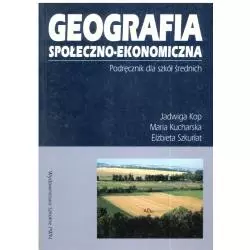 GEOGRAFIA SPOŁECZNO-EKONOMICZNA. PODRĘCZNIK. LICEUM, TECHNIKUM. Jadwiga Kop, Maria Kucharska, Elżbieta Szkurłat - Wydawni...