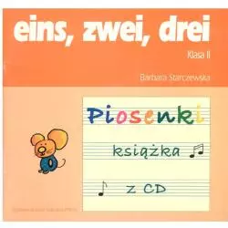 EINS ZWEI DREI 2. PIOSENKI. KSIĄŻKA Z PŁYTĄ CD. EDUKACJA WCZESNOSZKOLNA. Barbara Starczewska - Wydawnictwo Szkolne PWN