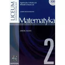 MATEMATYKA 2. ZBIÓR ZADAŃ. ZAKRES ROZSZERZONY LICEUM, TECHNIKUM. Agnieszka Urbańczyk, Witold Urbańczyk - Operon