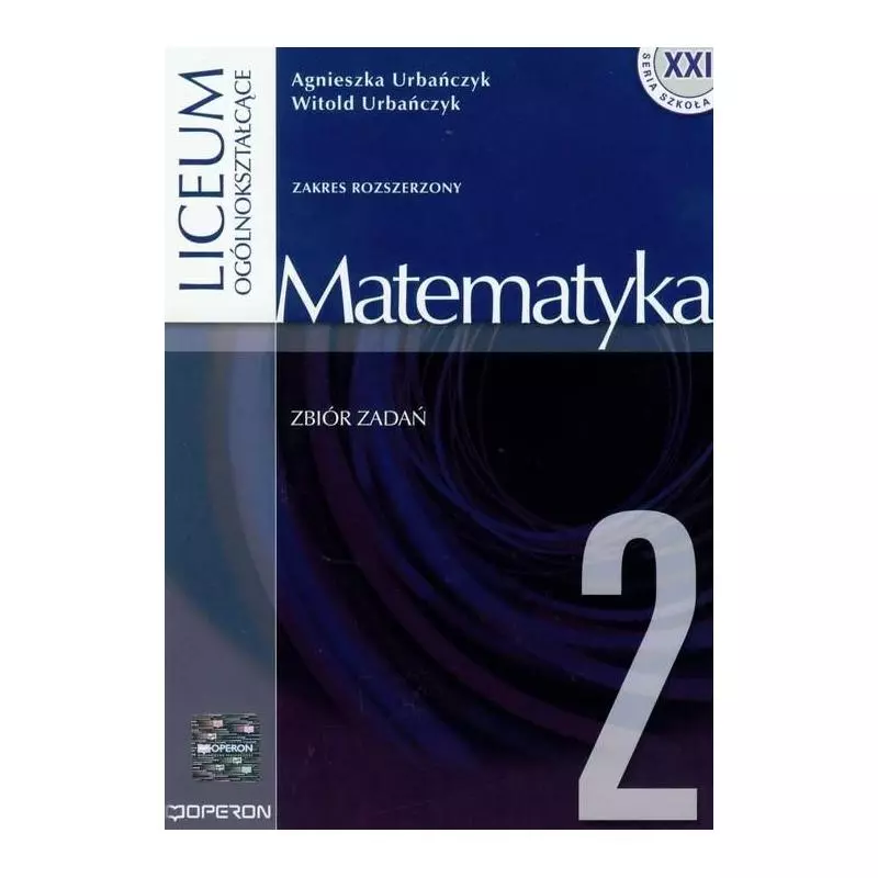 MATEMATYKA 2. ZBIÓR ZADAŃ. ZAKRES ROZSZERZONY LICEUM, TECHNIKUM. Agnieszka Urbańczyk, Witold Urbańczyk - Operon