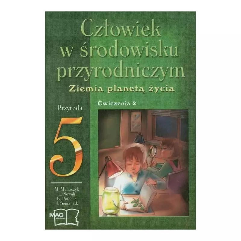 CZŁOWIEK W ŚRODOWISKU PRZYRODNICZYM. ZIEMIA PLANETĄ ŻYCIA. PRZYRODA. ĆWICZENIA 5. SZKOŁA PODSTAWOWA Mirosław Mularczy...