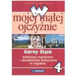 W MOJEJ MAŁEJ OJCZYŹNIE. GÓRNY ŚLĄSK. EDUKACJA REGIONALNA-DZIEDZICTWO KULTUROWE W REGIONIE.