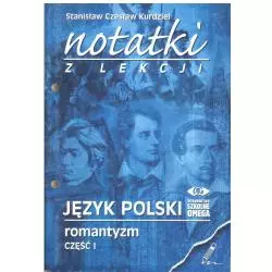 NOTATKI Z LEKCJI JĘZYK POLSKI ROMANTYZM CZĘŚĆ 1 Stanisław Czesław Kurdziel - Omega