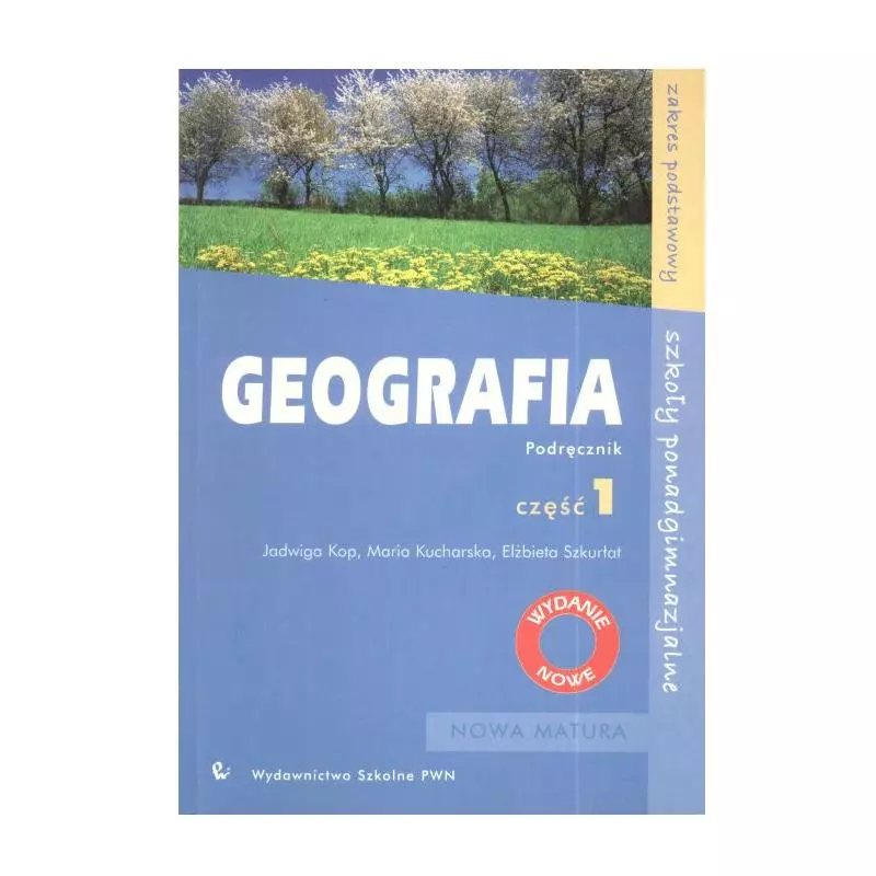 GEOGRAFIA 1. PODRĘCZNIK. ZAKRES PODSTAWOWY. LICEUM, TECHNIKUM. Jadwiga Kop - Wydawnictwo Szkolne PWN