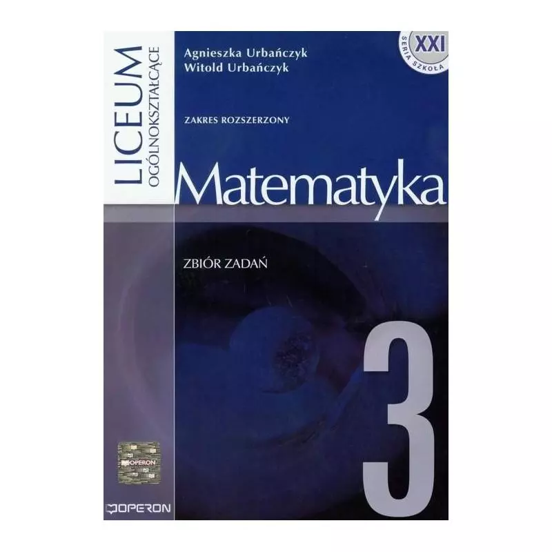 MATEMATYKA. ZBIÓR ZADAŃ. ZAKRES ROZSZERZONY. LICEUM. Agnieszka Urbańczyk - Operon