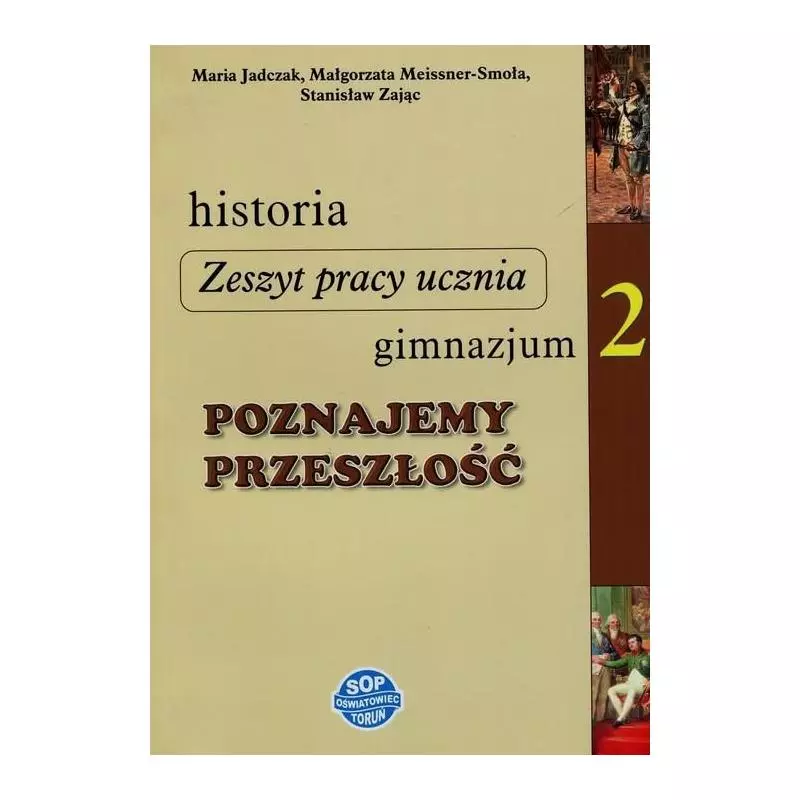 HISTORIA. POZNAJEMY PRZESZŁOŚĆ2. ZESZYT ĆWICZEŃ. Stanisław Zając, Maria Jadczak - SOP
