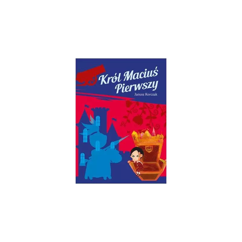 KRÓL MACIUŚ PIERWSZY Janusz Korczak