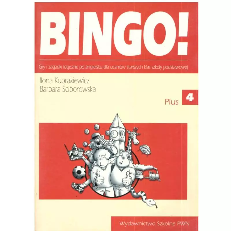 BINGO! PLUS4. GRY I ZAGADKI LOGICZNE PO ANGIELSKU. SZKOŁA PODSTAWOWA. Ilona Kubrakiewicz, Barbara Ściborowska - Wydawnictwo...