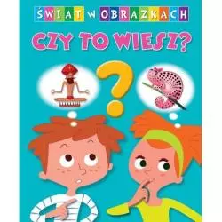 ŚWIAT W OBRAZKACH CZY TO WIESZ ?