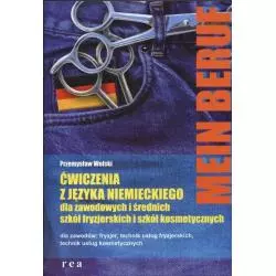 MEIN BERUF. ĆWICZENIA Z JĘZYKA NIEMIECKIEGO DLA SZKÓŁ FRYZJERSKICH I SZKÓŁ KOSMETYCZNYCH Przemysław Wolski - Rea