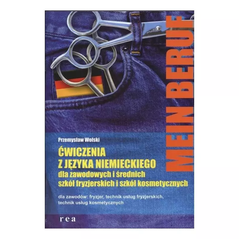 MEIN BERUF. ĆWICZENIA Z JĘZYKA NIEMIECKIEGO DLA SZKÓŁ FRYZJERSKICH I SZKÓŁ KOSMETYCZNYCH Przemysław Wolski - Rea