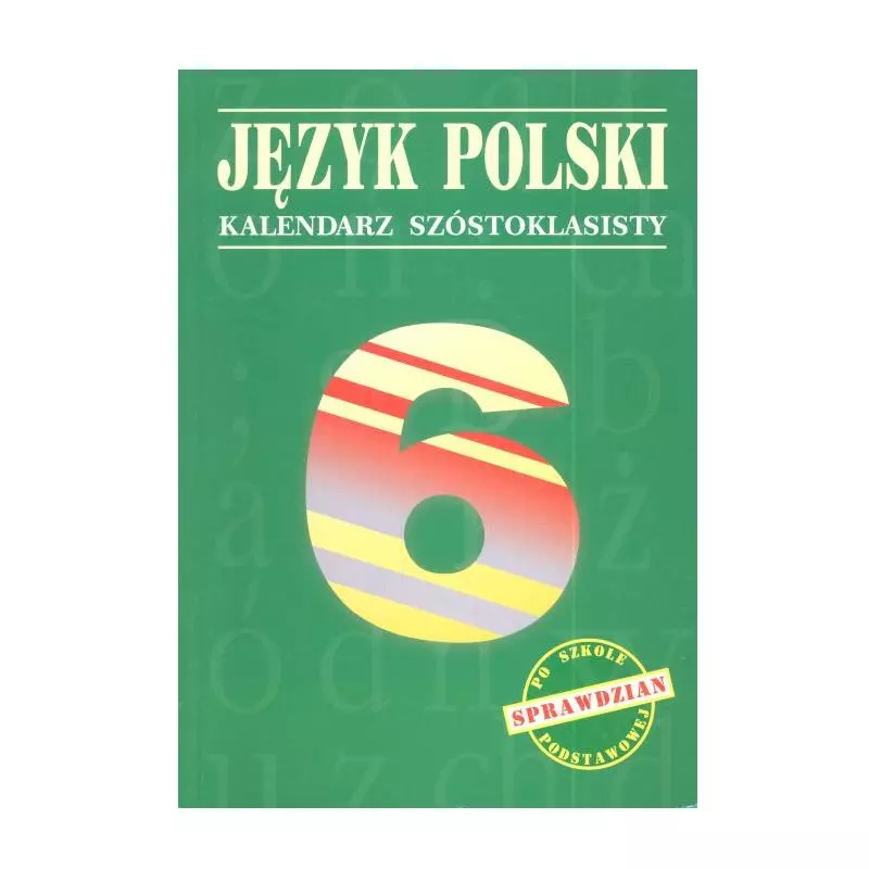 JĘZYK POLSKI. KALENDARZ SZÓSTOKLASISTY. Beata Fiszer, Małgorzata Hajduk - GWO