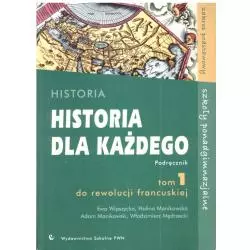 HISTORIA DLA KAŻDEGO.PODRĘCZNIK. LICEUM, TECHNIKUM. ZAKRES PODSTAWOWY. Włodzimierz Mędrzecki, Ewa Wipszycka 