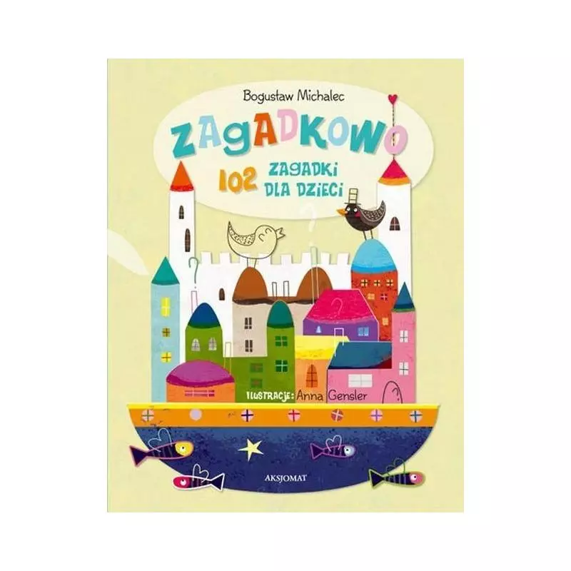 ZAGADKOWO 102 ZAGADKI DLA DZIECI Bogusław Michalec ZAGADKOWO 102 ZAGADKI DLA DZIECI Bogusław Michalec