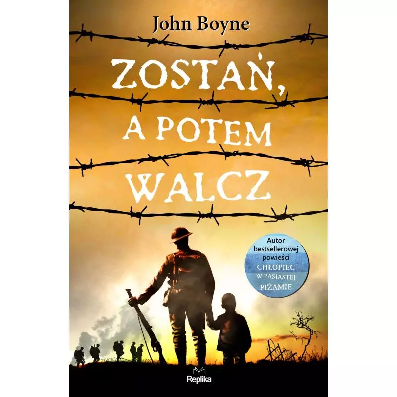 ZOSTAŃ A POTEM WALCZ John Boyne - Replika