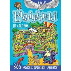 ŁAMIGŁÓWKI NA CAŁY ROK- 365 KRZYŻÓWEK, ZGADYWANEK I LABIRYNTÓW 8-12 LAT 