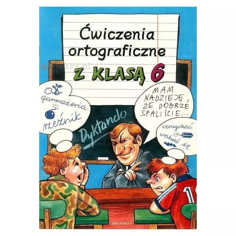 ĆWICZENIA ORTOGRAFICZNE Z KLASĄ 6 Mirosława Bielawa-Sagan - Aksjomat
