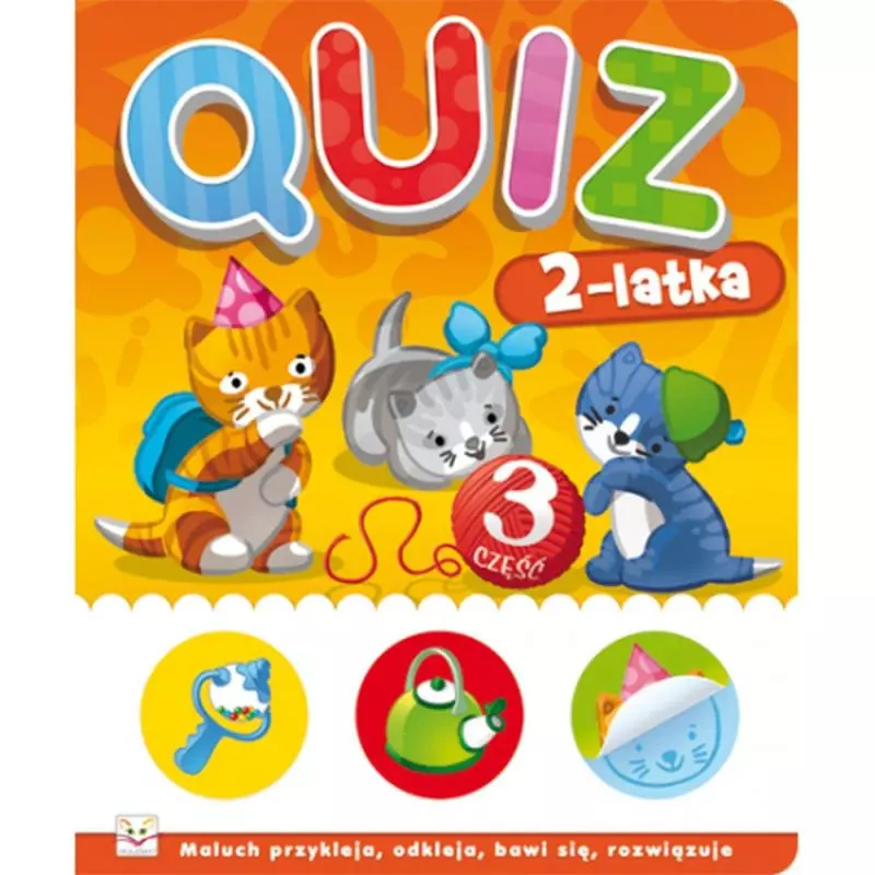 QUIZ 2-LATKA 3 MALUCH PRZYKLEJA, ODKLEJA, BAWI SIĘ, ROZWIĄZUJE 2+ - Aksjomat